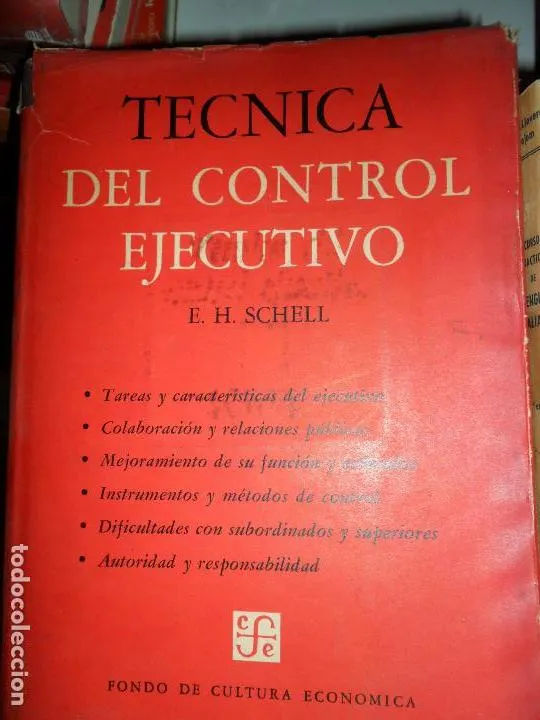 Técnica de la control ejecutivo, E. H. Schell, ed. Fondo de cultura económica. Técnica de la control ejecutivo, E. H. Schell, ed. Fondo de cultura económica.
