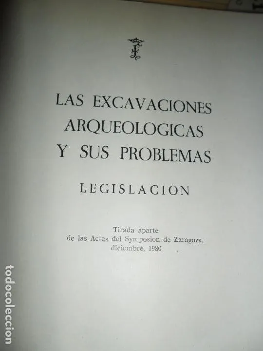 Las excavaciones arqueológicas y sus problemas, legislación, Diputación de Zaragoza Las excavaciones arqueológicas y sus problemas, legislación, Diputación de Zaragoza