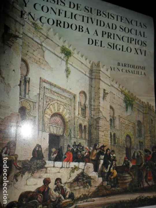 Crisis de subsistencias y conflictividad social en Córdoba a principios del siglo XVI, Bartolomé Yun Crisis de subsistencias y conflictividad social en Córdoba a principios del siglo XVI, Bartolomé Yun