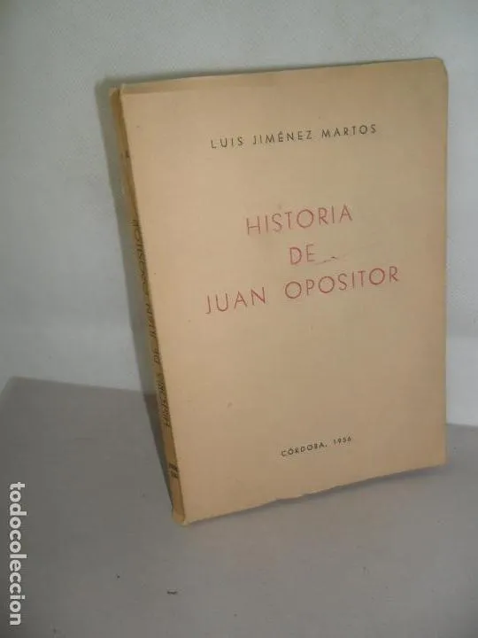 Historia de Juan Opositor, Luis Jiménez Martos, Córdoba, 1956 Historia de Juan Opositor, Luis Jiménez Martos, Córdoba, 1956