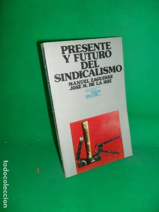 Presente y futuro del sindicalismo, Zaguirre y de la Hoz, ed. Nova Terra Presente y futuro del sindicalismo, Zaguirre y de la Hoz, ed. Nova Terra