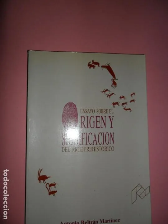 Ensayo sobre el origen y significación del arte prehistórico, Antonio Beltrán, ed. Universidad Zarag Ensayo sobre el origen y significación del arte prehistórico, Antonio Beltrán, ed. Universidad Zarag