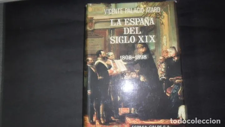 La España del siglo XIX, Vicente Palacio Atard, ed. Espasa Calpe La España del siglo XIX, Vicente Palacio Atard, ed. Espasa Calpe