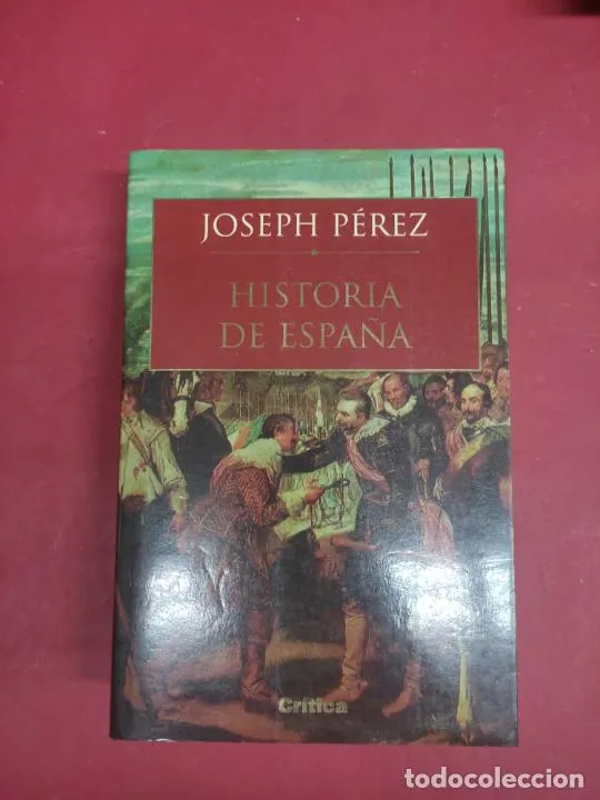 Historia de España, Joseph Pérez, ed. Crítica Historia de España, Joseph Pérez, ed. Crítica