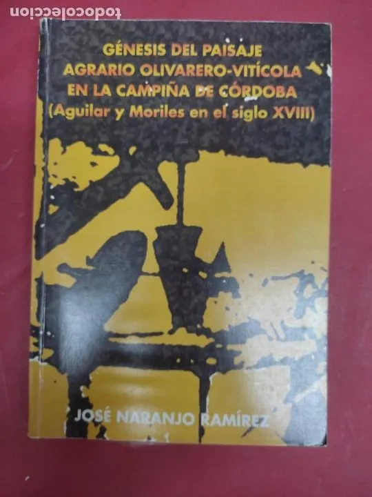 Génesis del paisaje agrario olivarero-vitícola en la campiña de Córdoba, José Naranjo Ramírez Génesis del paisaje agrario olivarero-vitícola en la campiña de Córdoba, José Naranjo Ramírez