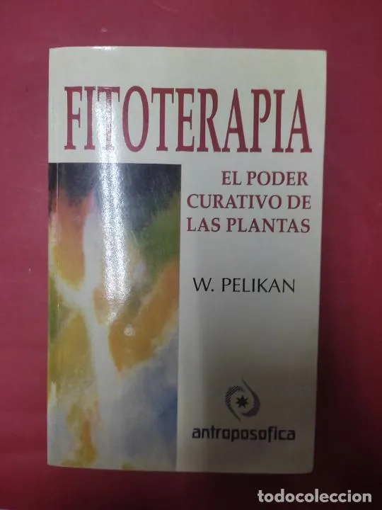 Fitoterapia, El poder curativo de las plantas, W. Pelikan, ed. Antroposófica Fitoterapia, El poder curativo de las plantas, W. Pelikan, ed. Antroposófica