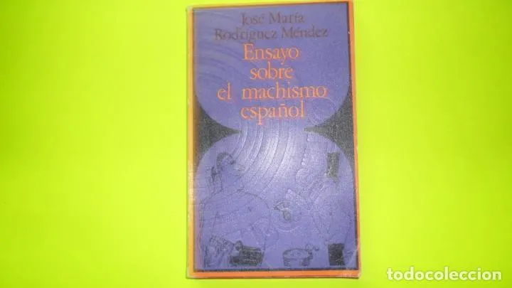 Ensayo sobre el machismo español, José María Rodríguez Méndez, ed. Península, rústica Ensayo sobre el machismo español, José María Rodríguez Méndez, ed. Península, rústica